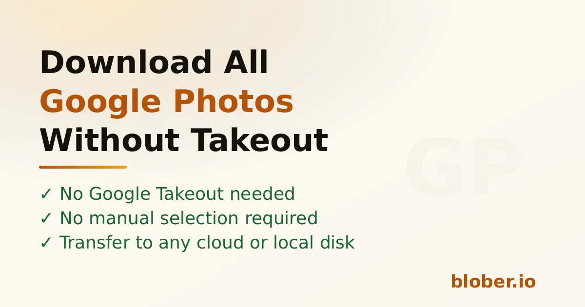Download all Google Photos without Takeout using Blober desktop app